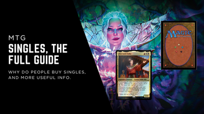 MTG Singles Explained | A Full Guide
