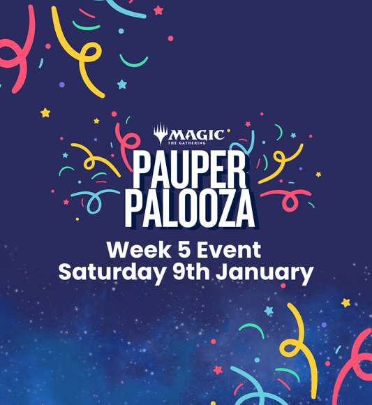 TICKET: MTG Pauper - Pauper-Palooza League Week 5 Event - Saturday 9th January 2027