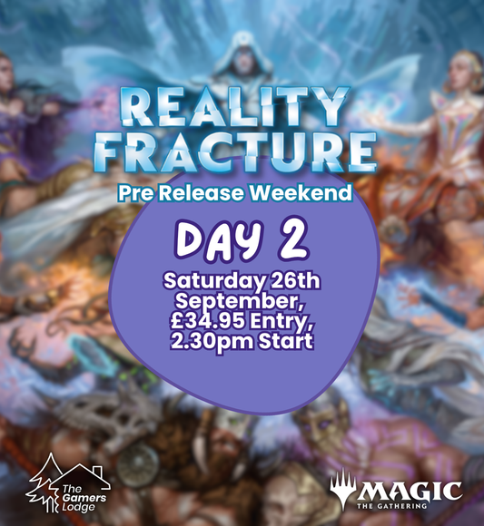 MTG Pre Release Weekend! Reality Fracture Saturday 26th September 